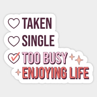 Single Taken Too Busy Enjoying Life Sticker